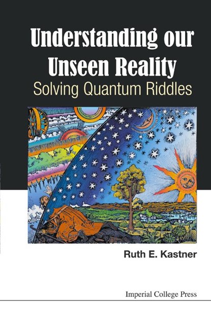 Understanding Our Unseen Reality: Solving Quantum Riddles, Ruth E (Univ Of Maryland Kastner - Paperback - 9781783266463