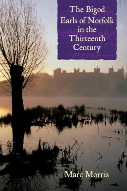 The Bigod Earls of Norfolk in the Thirteenth Century, Marc Morris - Paperback - 9781783270095