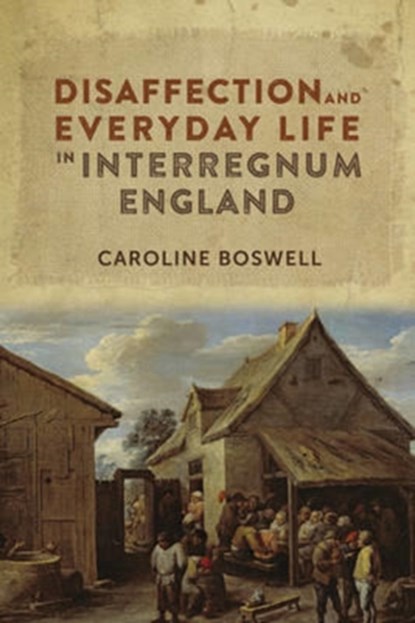 Disaffection and Everyday Life in Interregnum England, Caroline (Royalty Account) Boswell - Gebonden - 9781783270453