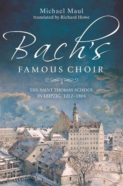 Bach's Famous Choir, Michael Maul - Gebonden - 9781783271696