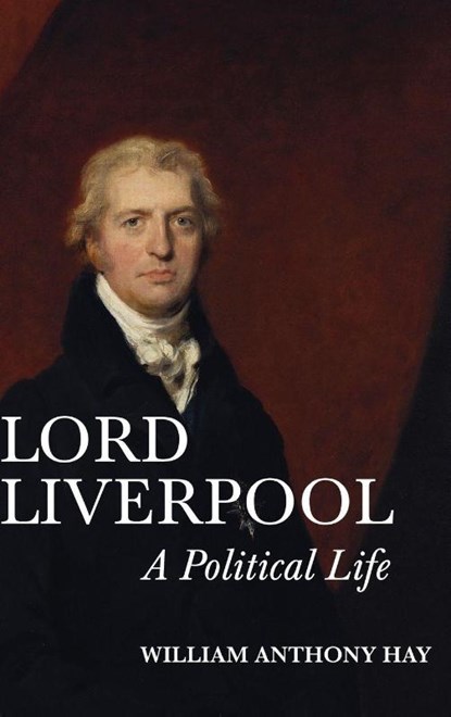 Lord Liverpool, William Anthony (Customer) Hay - Gebonden - 9781783272822