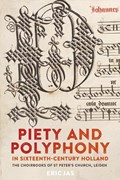 Jas, E: Piety and Polyphony in Sixteenth-Century Holland - T | Eric Jas | 