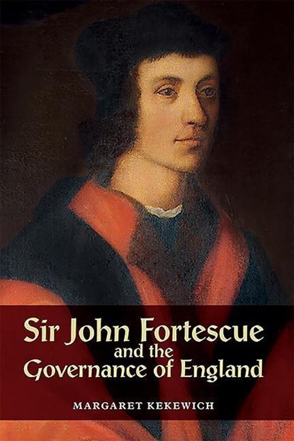 Sir John Fortescue and the Governance of England, Margaret (Royalty Account) Kekewich - Gebonden - 9781783273508