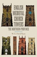 Ryan, W: English Medieval Church Towers - The Northern Provi | W. E. David Ryan | 