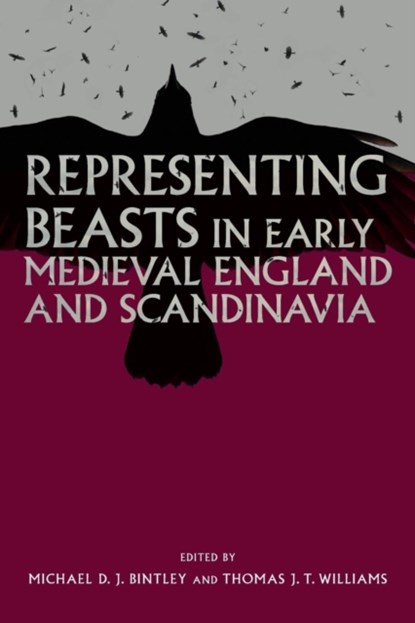 Representing Beasts in Early Medieval England and Scandinavia, BINTLEY,  Dr Michael (Royalty Account) ; Williams, Thomas J.T. (Contributor) - Paperback - 9781783273690