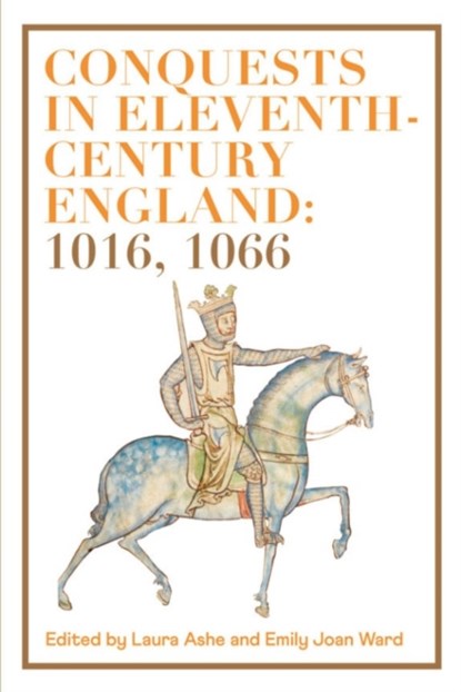 Conquests in Eleventh-Century England: 1016, 1066, Laura Ashe ; Emily Ward - Gebonden - 9781783274161