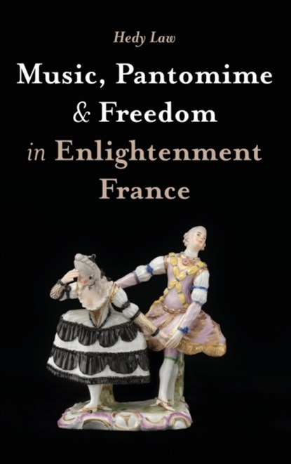 Music, Pantomime and Freedom in Enlightenment France, Hedy (Royalty Account) Law - Gebonden - 9781783275601