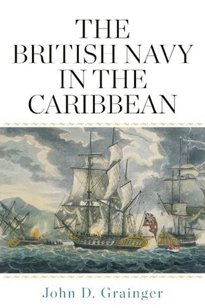 The British Navy in the Caribbean, John D Grainger - Gebonden - 9781783275892