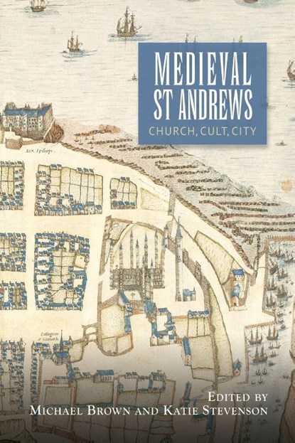 Medieval St Andrews, Professor Michael H (Customer) Brown ; Katie Stevenson - Paperback - 9781783275977