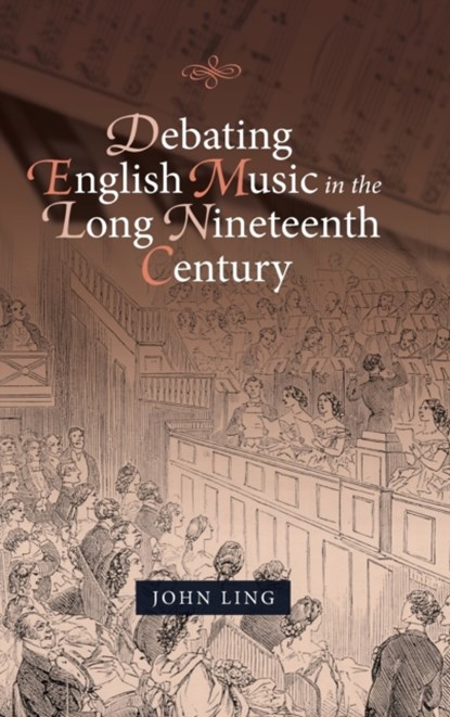 Debating English Music in the Long Nineteenth Century, Dr John Ling - Gebonden - 9781783276165