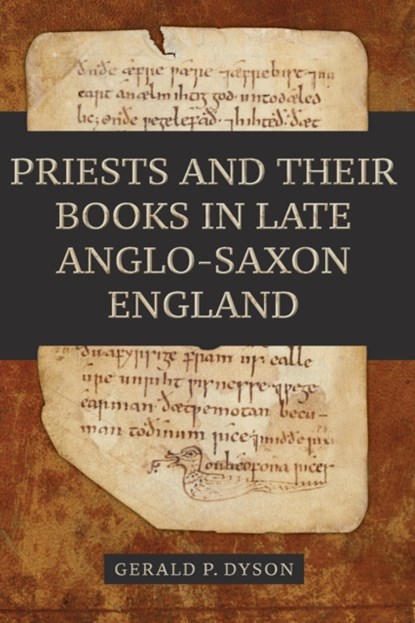 Priests and their Books in Late Anglo-Saxon England, Professor Gerald P. (Royalty Account) Dyson - Paperback - 9781783276387