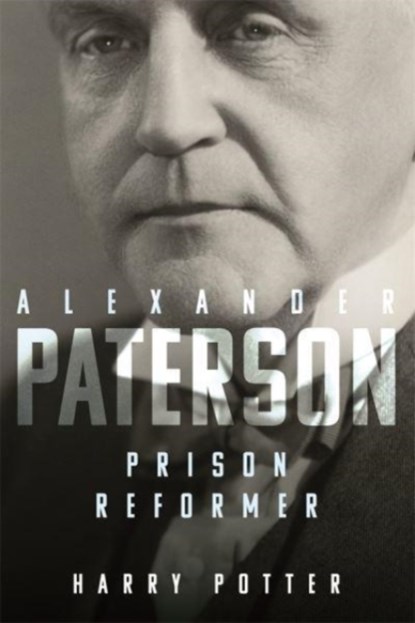 Alexander Paterson: Prison Reformer, Harry Potter - Gebonden - 9781783276677