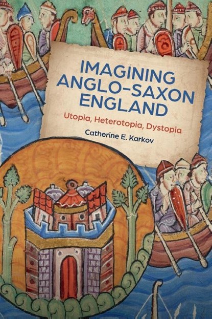 Imagining Anglo-Saxon England, Catherine E Karkov - Paperback - 9781783276981