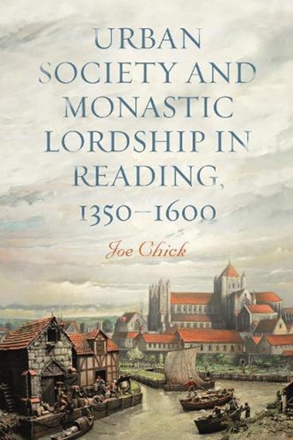 Urban Society and Monastic Lordship in Reading, 1350-1600, Dr Joe Chick - Gebonden - 9781783277568
