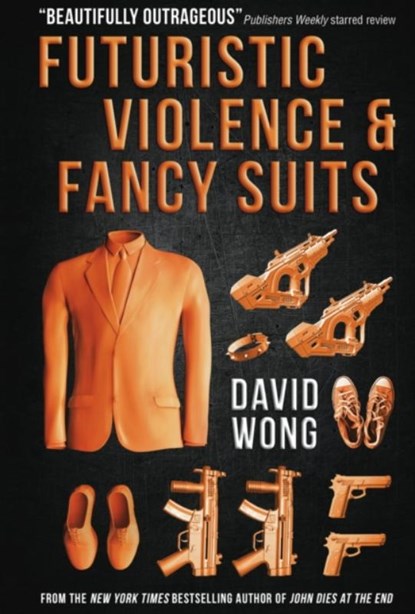 Futuristic Violence and Fancy Suits, David Wong - Paperback - 9781783291847