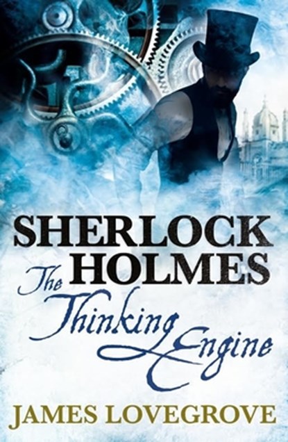 Sherlock Holmes: The Thinking Engine, James Lovegrove - Paperback - 9781783295036