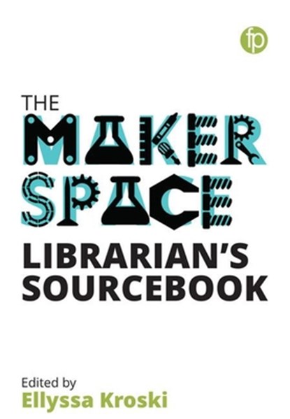 The Makerspace Librarian's Sourcebook, Ellyssa Kroski - Paperback - 9781783302291