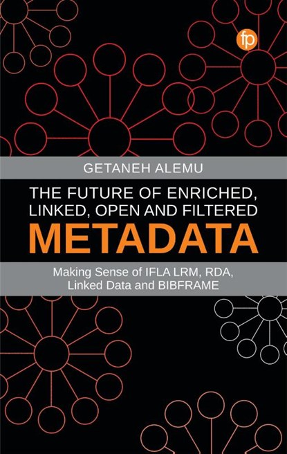 The Future of Enriched, Linked, Open and Filtered Metadata, Getaneh Alemu - Paperback - 9781783304929