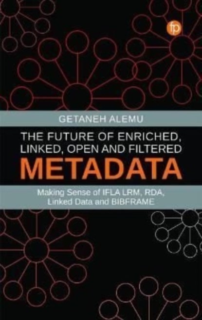 The Future of Enriched, Linked, Open and Filtered Metadata, Getaneh Alemu - Paperback - 9781783304929