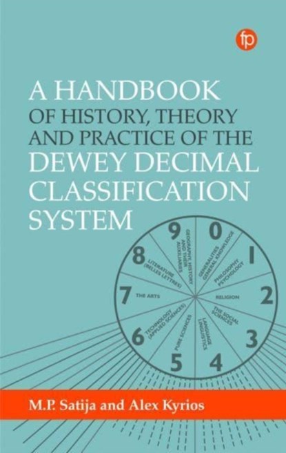 A Handbook of History, Theory and Practice of the Dewey Decimal Classification System, Alex Kyrios ; M. P. Satija - Paperback - 9781783306091