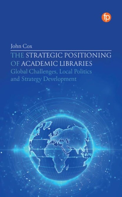 The Strategic Positioning of Academic Libraries, John Cox - Paperback - 9781783306909