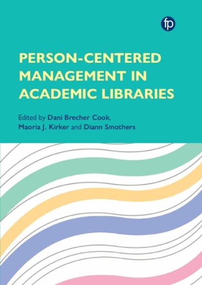 Person-Centered Management in Academic Libraries, Dani Brecher Cook ; Maoria J. Kirker ; Diann Smothers - Paperback - 9781783307463
