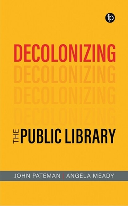 Decolonizing the Public Library, John Pateman ; Angela Meady - Gebonden - 9781783307692