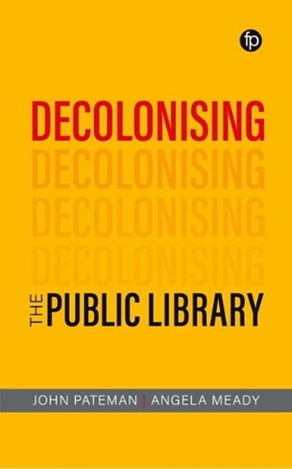 Decolonising the Public Library, John Pateman ; Angela Meady - Gebonden - 9781783307692