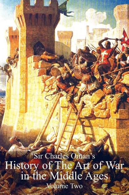 Sir Charles Oman's History Of The Art of War in the Middle Ages Volume 2, Sir Charles William Oman - Paperback - 9781783313136