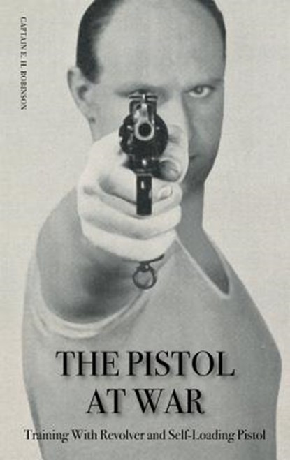 The Pistol in War, Captain E H Robinson - Paperback - 9781783314232