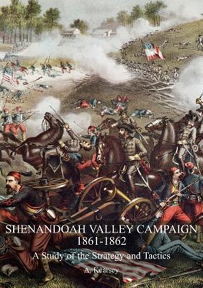 Shenandoah Valley Campaign 1861-1862, A Kearsey - Paperback - 9781783314553