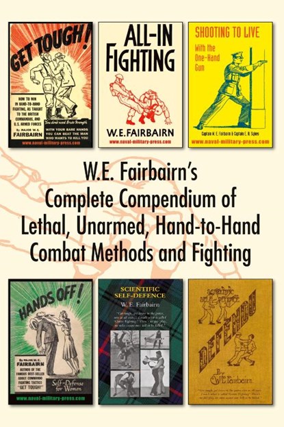 W.E. Fairbairn's Complete Compendium of Lethal, Unarmed, Hand-to-Hand Combat Methods and Fighting, W E Fairbairn - Paperback - 9781783317042