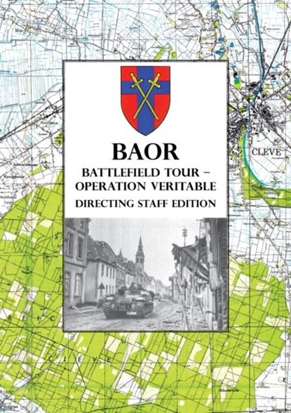 BAOR BATTLEFIELD TOUR - OPERATION VERITABLE - Directing Staff Edition, Anon - Paperback - 9781783318131