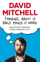 Thinking About It Only Makes It Worse | David Mitchell | 