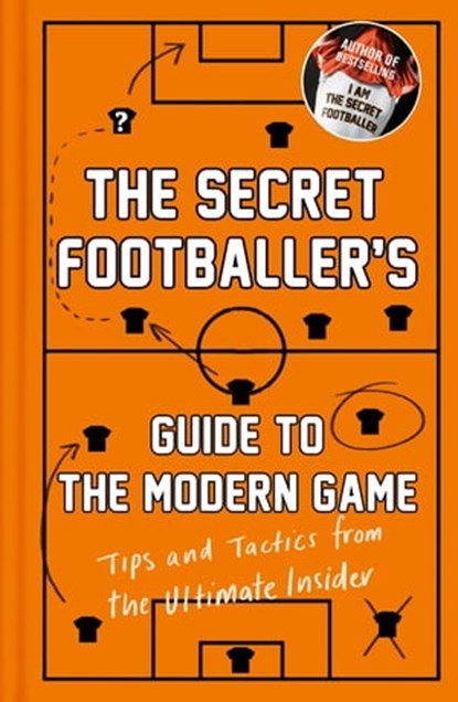 The Secret Footballer's Guide to the Modern Game, Anon - Ebook - 9781783350636