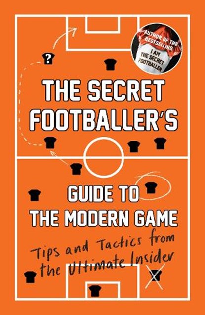 The Secret Footballer's Guide to the Modern Game, Anon - Paperback - 9781783350841