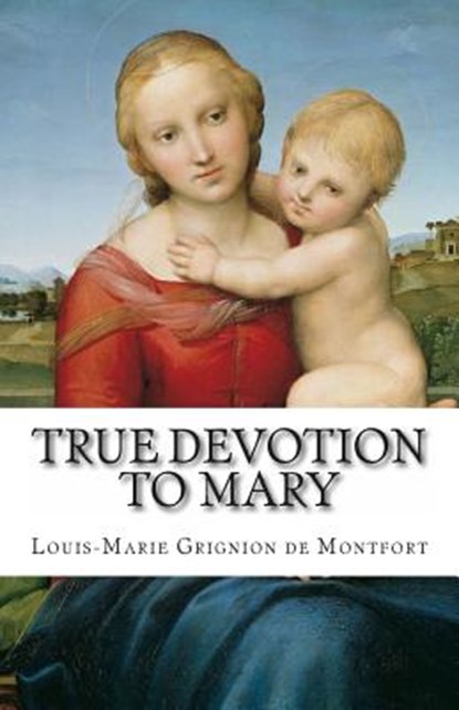 True Devotion to Mary, Louis Marie Grignion de Montfort - Paperback - 9781783362202