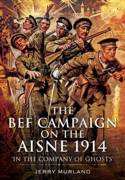 The BEF Campaign on the Aisne 1914, Jerry Murland - Ebook - 9781783378395