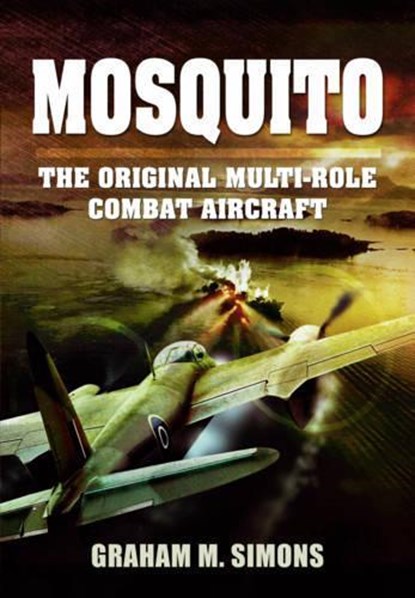 Mosquito: The Original Multi-Role Combat Aircraft, Graham M. Simons - Paperback - 9781783400713