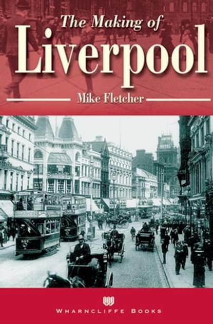The Making of Liverpool, Mike Fletcher - Ebook - 9781783408160