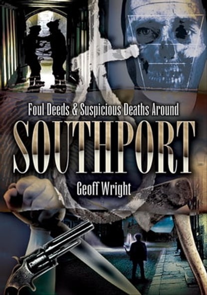 Foul Deeds & Suspicious Deaths Around Southport, Geoff Wright - Ebook - 9781783408498