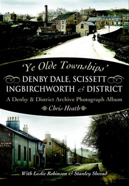 Denby Dale, Scissett, Ingbirchworth & District, Chris Heath - Ebook - 9781783408573