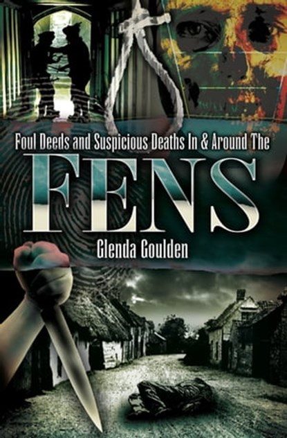 Foul Deeds and Suspicious Deaths In & Around The Fens, Glenda Goulden - Ebook - 9781783408672