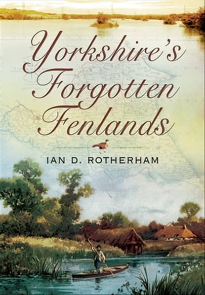 Yorkshire's Forgotten Fenlands, Ian D. Rotherham - Ebook - 9781783408702