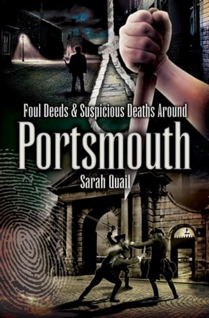 Foul Deeds & Suspicious Deaths Around Portsmouth, Sarah Quail - Ebook - 9781783408719