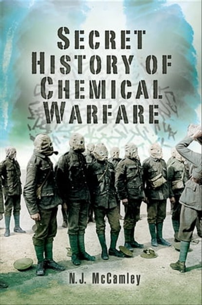 Secret History of Chemical Warfare, N. J. McCamley - Ebook - 9781783409099