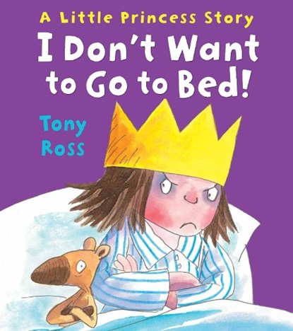 I Don't Want to Go to Bed!, Tony Ross - Paperback - 9781783440177
