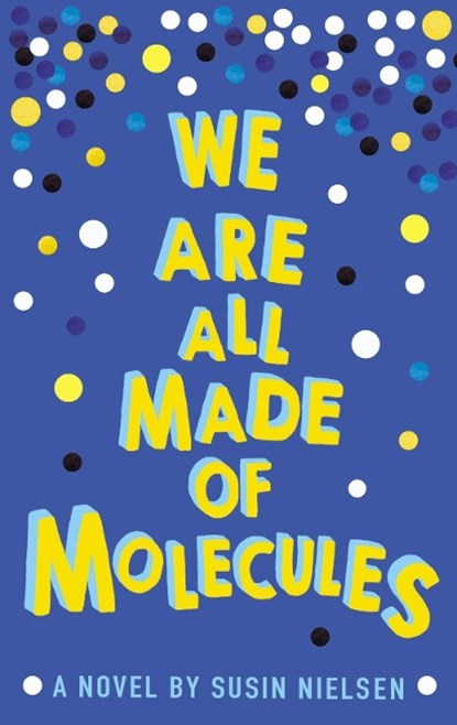 We Are All Made of Molecules, Susin Nielsen - Paperback - 9781783443765