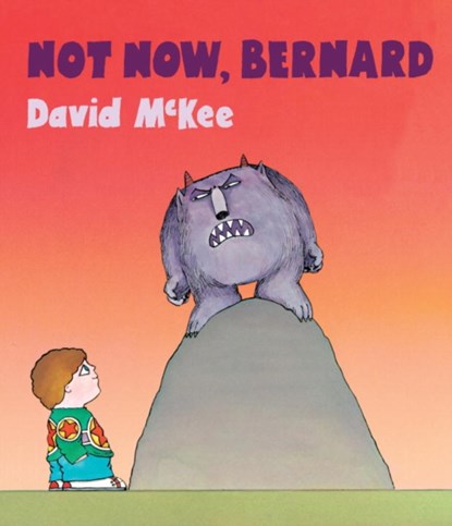 Not Now, Bernard, David McKee - Gebonden - 9781783445134