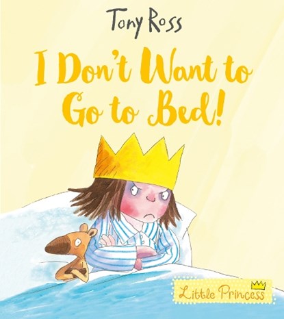 I Don't Want to Go to Bed!, Tony Ross - Paperback - 9781783445820